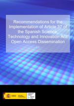Recommendations for the Implementation of Article 37 of the Spanish Science, Technology and Innovation Act: Open Access Dissemin